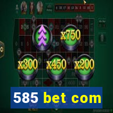 585 bet com